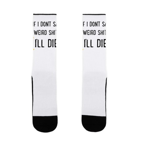 If I Don't Say Weird Shit I'll Die Socks
