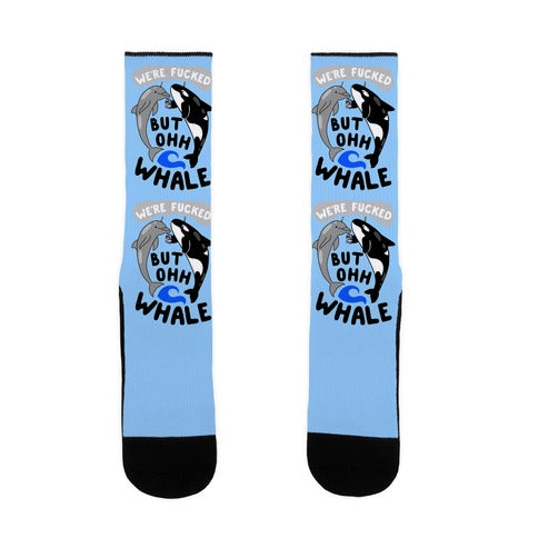 We're Fucked But Oh Whale Socks