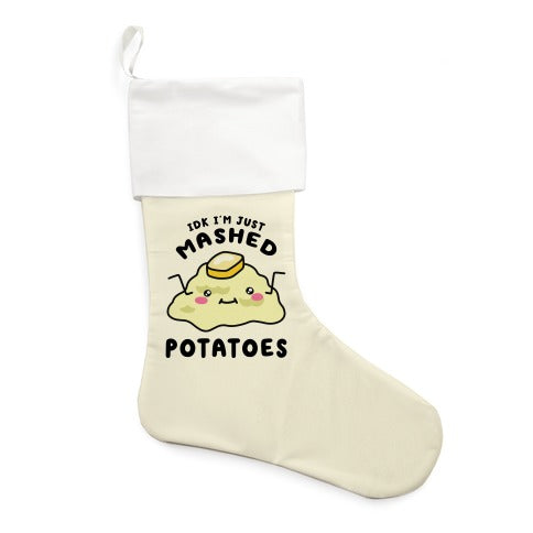 IDK I'm Just Mashed Potatoes Stocking