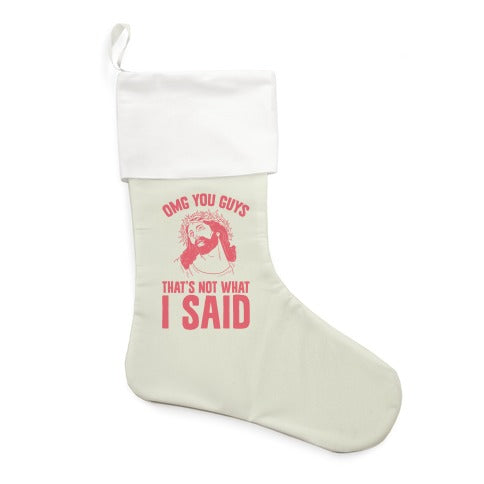 OMG You Guys That's Not What I Said Stocking