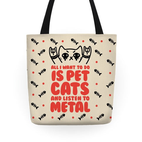 All I Want To Do Is Pet Cats And Listen To Metal Tote Bag