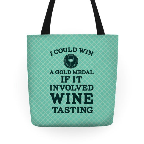 I Could Win A Gold Medal If It Involved Wine Tasting Tote Bag