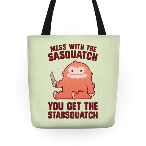 Mess With The Sasquatch, You Get The Stabsquatch Tote Bag