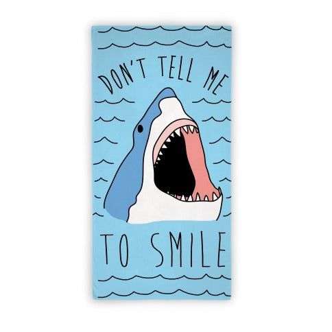 Don't Tell Me To Smile Shark Towel