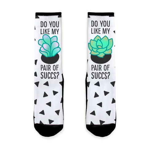 Do You Like My Pair Of Succs? Socks