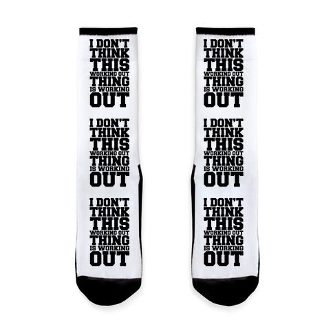 I Don't Think This Working Out Thing Is Working Out Socks