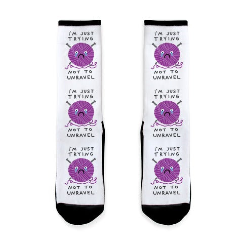 I'm Just Trying Not To Unravel Socks