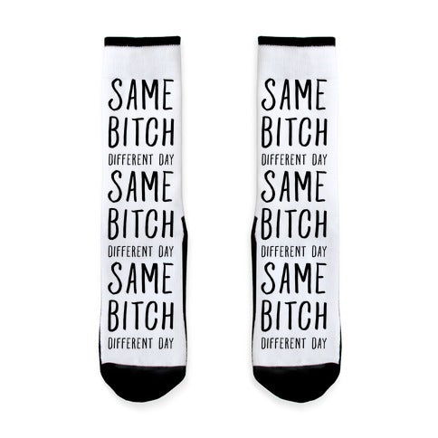 Same Bitch Different Day Socks