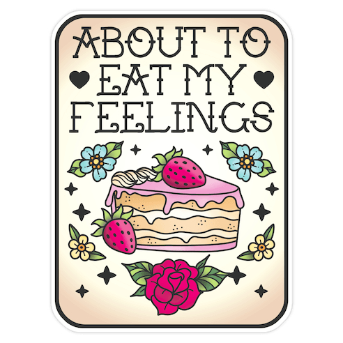 About to Eat My Feelings Die Cut Sticker