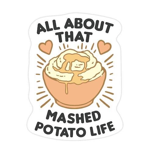 All About That Mashed Potato Life Die Cut Sticker