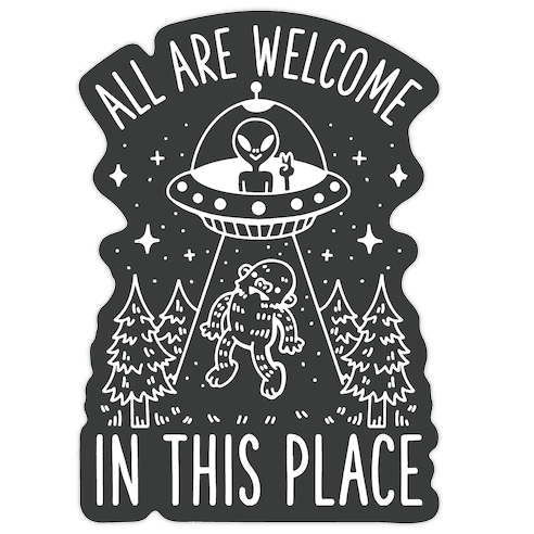 All are Welcome in this Place Bigfoot Alien Abduction Die Cut Sticker