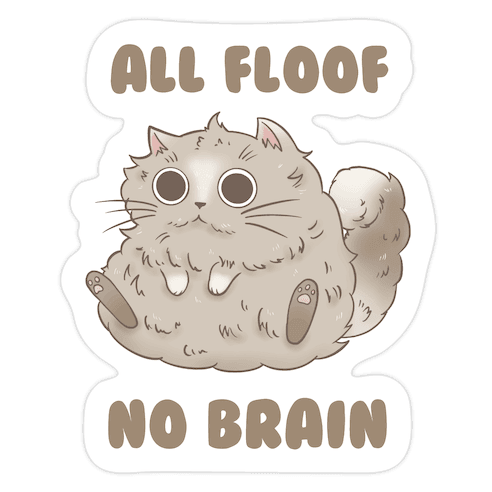 All Floof No Brain Die Cut Sticker
