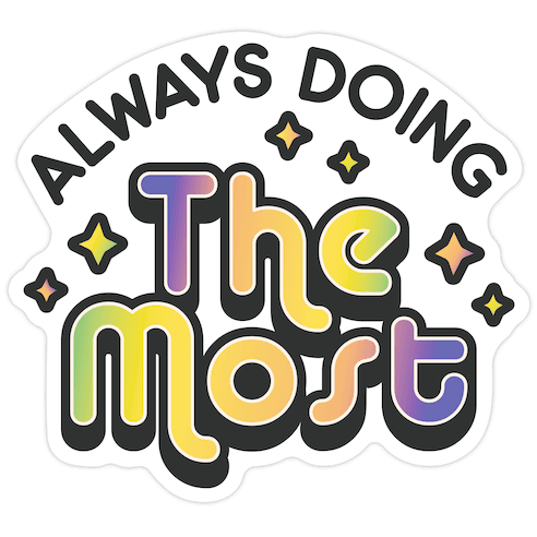 Always Doing The Most Die Cut Sticker