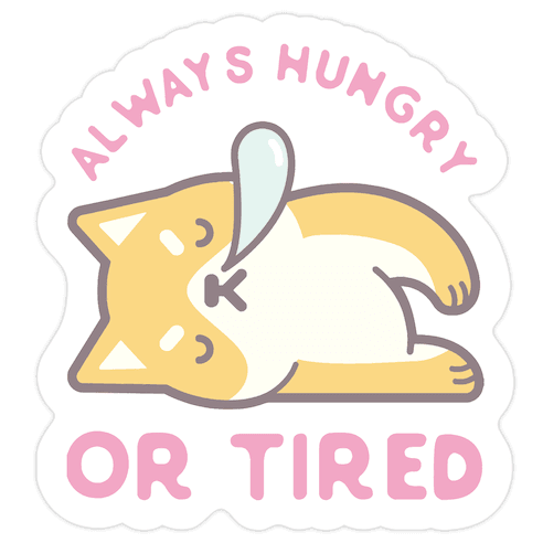 Always Hungry Or Tired Die Cut Sticker