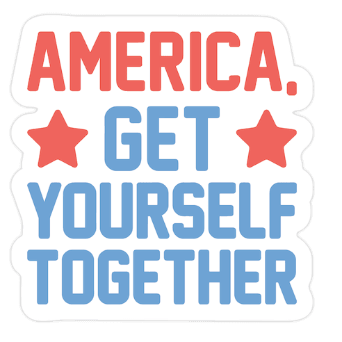 America, Get Yourself Together Die Cut Sticker
