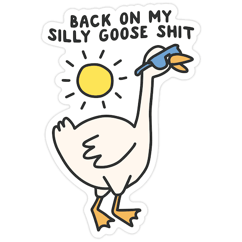 Back On My Silly Goose Shit Die Cut Sticker
