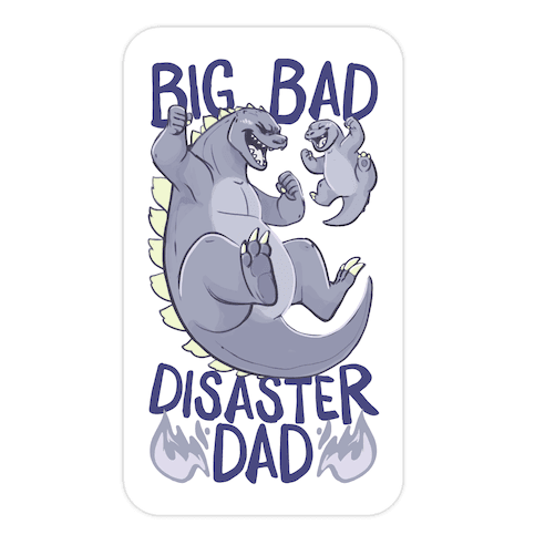 Big Bad Disaster Dad Godzilla Die Cut Sticker