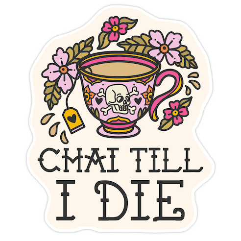 Chai Till I Die Die Cut Sticker