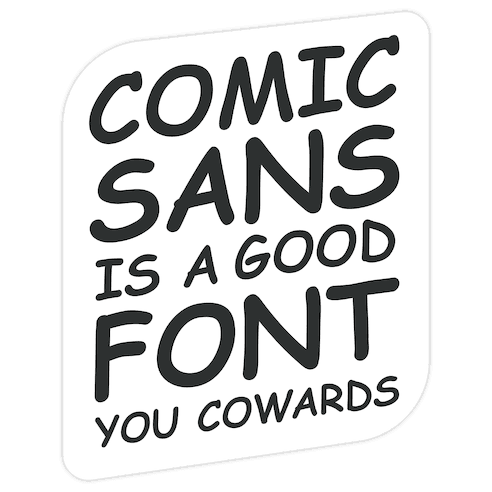 Comic Sans Is a Good Font You Cowards Die Cut Sticker