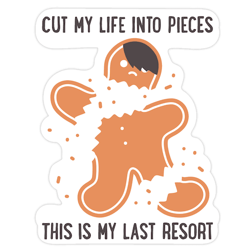 Cut My Life Into Pieces Gingerbread Die Cut Sticker