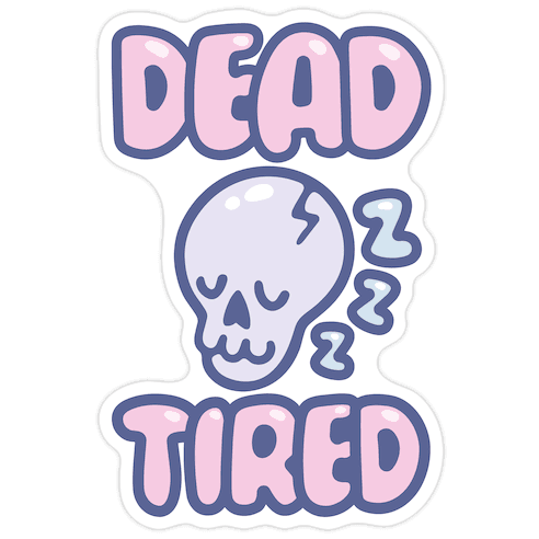 Dead Tired Die Cut Sticker