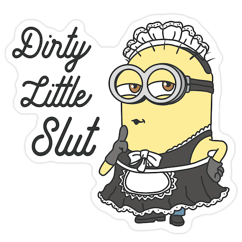 Dirty Little Slut Minion Maid Die Cut Sticker