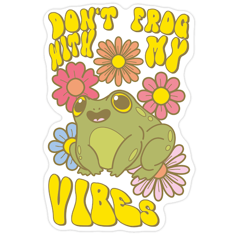 Don't Frog With My Vibes Die Cut Sticker