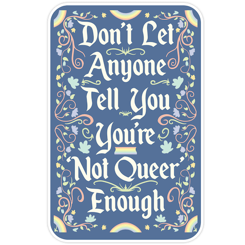 Don't Let Anyone Tell You You're Not Queer Enough Die Cut Sticker