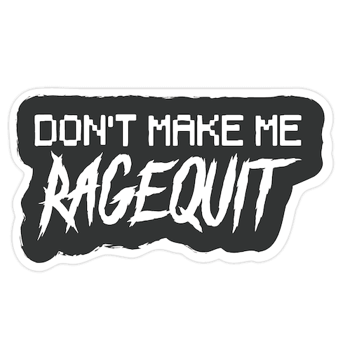Don't Make Me Ragequit Die Cut Sticker