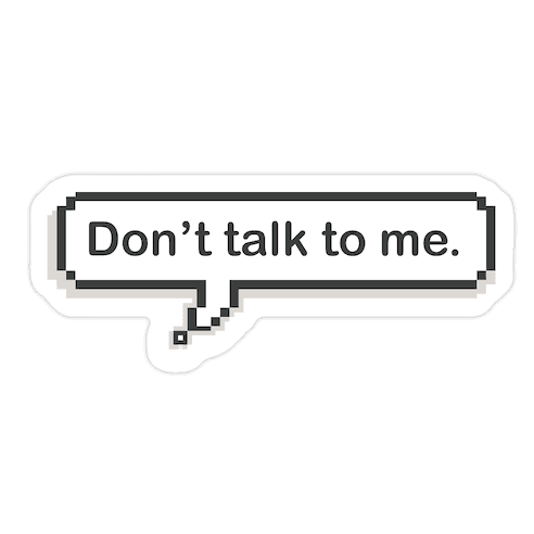 Don't Talk To Me Speech Bubble Die Cut Sticker