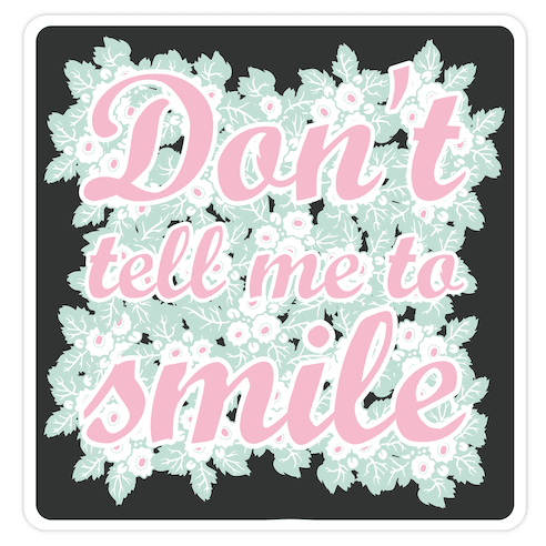 Don't Tell Me To Smile Die Cut Sticker