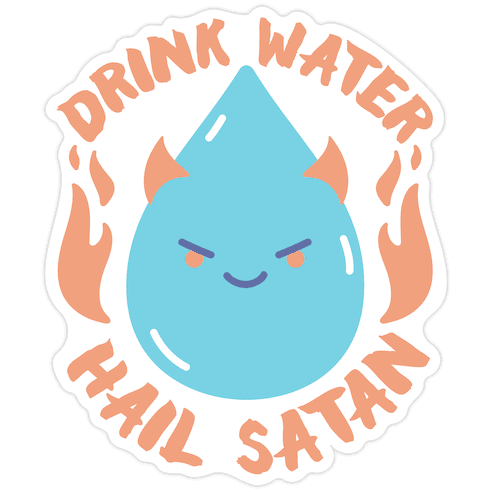 Drink Water Hail Satan Die Cut Sticker