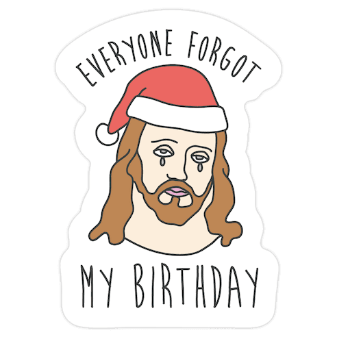Everyone Forgot My Birthday Die Cut Sticker