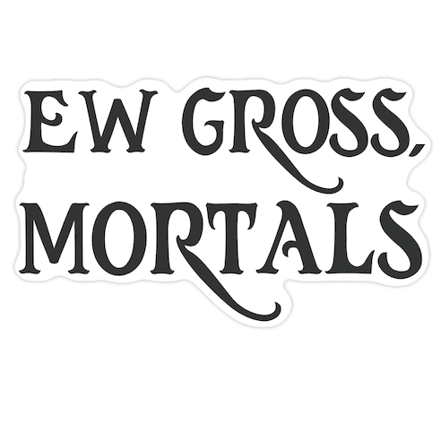 Ew Gross, Mortals Die Cut Sticker