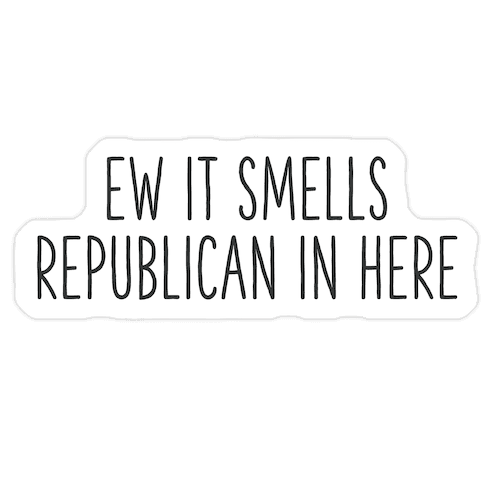 Ew It Smells Republican In Here Die Cut Sticker