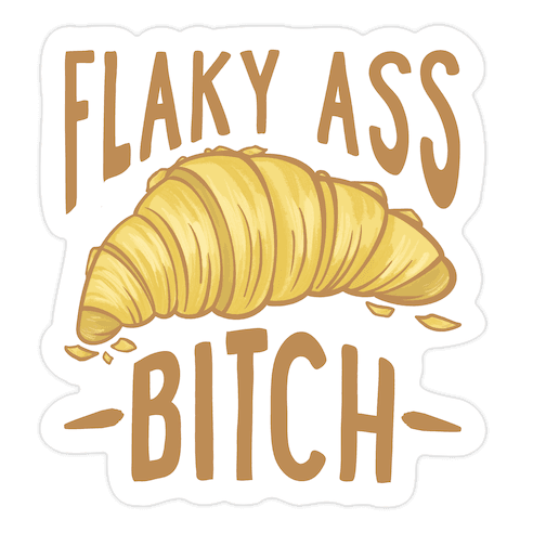 Flaky Ass Bitch Die Cut Sticker