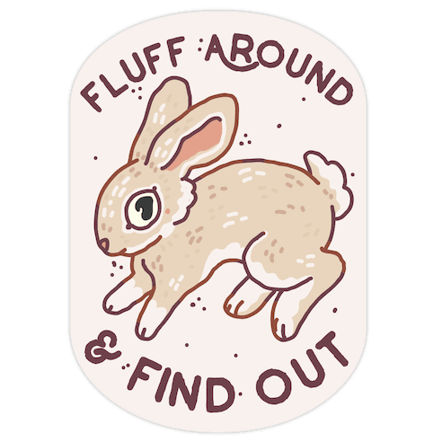 Fluff Around And Find Out Die Cut Sticker