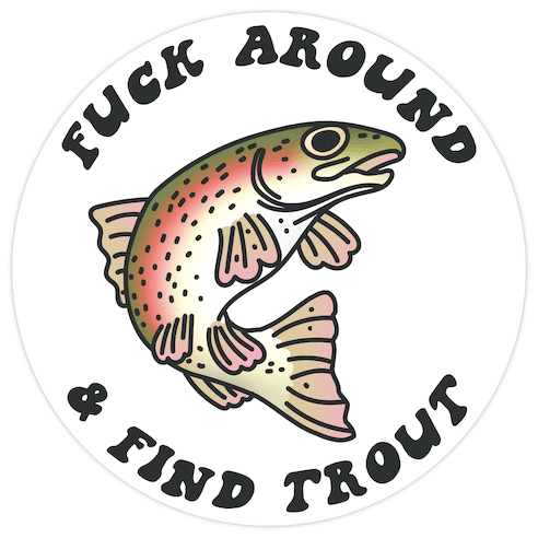 F*** Around And Find Trout Die Cut Sticker