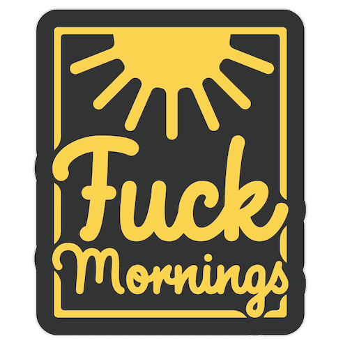 F*** Mornings Die Cut Sticker