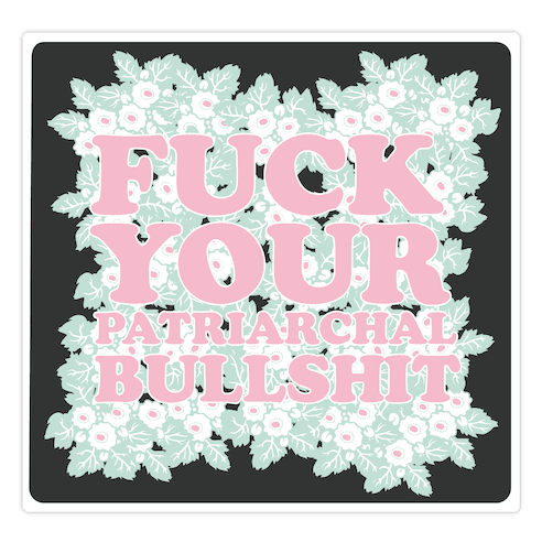 F*** Your Patriarchal Bullshit Die Cut Sticker