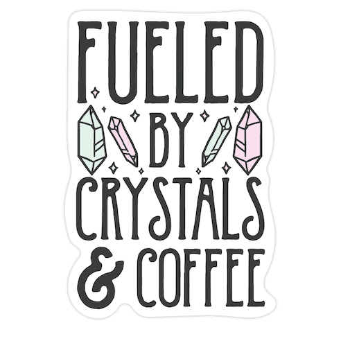 Fueled By Crystals & Coffee Die Cut Sticker