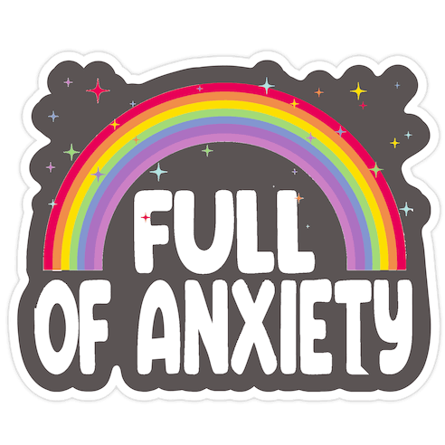 Full Of Anxiety Die Cut Sticker