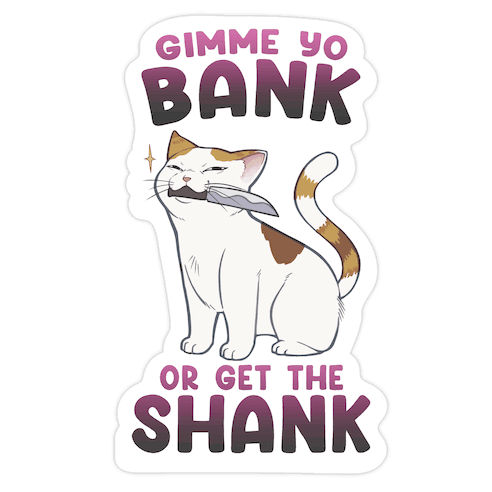 Gimme Yo Bank or Get the Shank Die Cut Sticker