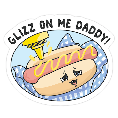 Glizz On Me Daddy Hot Dog Die Cut Sticker