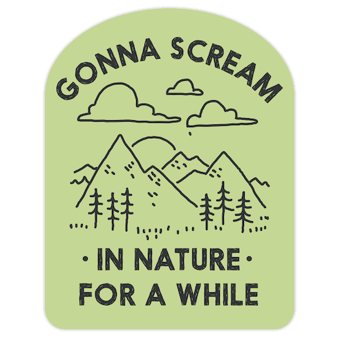 Gonna Scream in Nature For a While Die Cut Sticker