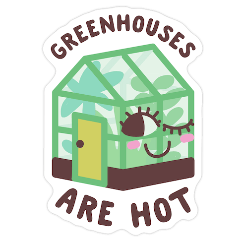 Greenhouses Are Hot Die Cut Sticker