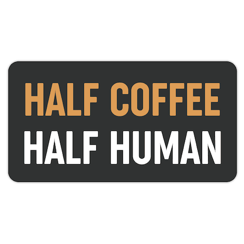 Half Coffee Half Human Die Cut Sticker
