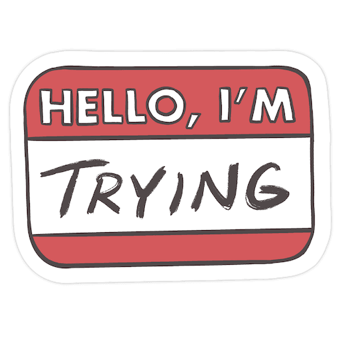 Hello I'm Trying Die Cut Sticker