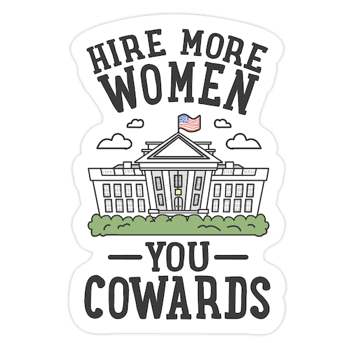 Hire More WOMEN You COWARDS Die Cut Sticker
