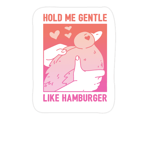 Hold Me Gentle Like Hamburger Die Cut Sticker